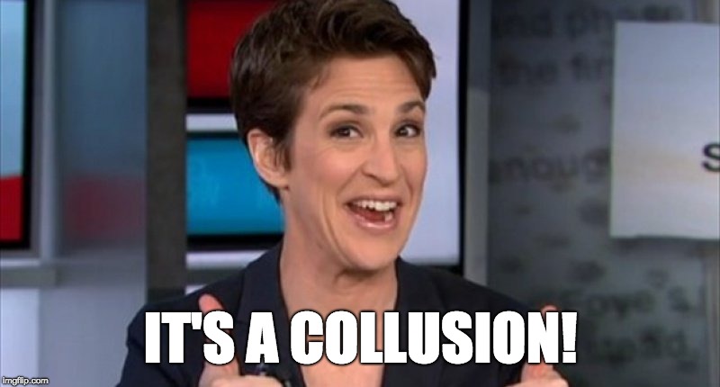 Rachel Maddow | IT'S A COLLUSION! | image tagged in rachel maddow | made w/ Imgflip meme maker