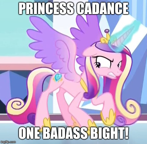 PRINCESS CADANCE; ONE BADASS BIGHT! | image tagged in mlp | made w/ Imgflip meme maker