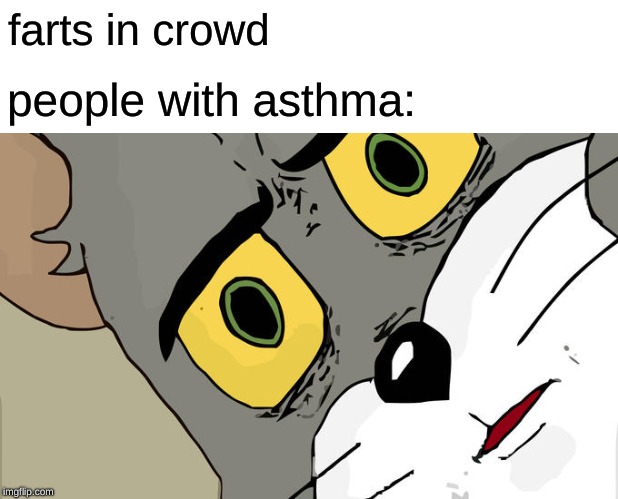 Unsettled Tom Meme | farts in crowd; people with asthma: | image tagged in memes,unsettled tom | made w/ Imgflip meme maker