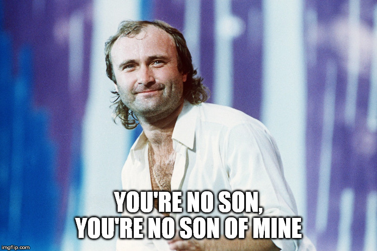 YOU'RE NO SON, YOU'RE NO SON OF MINE | made w/ Imgflip meme maker