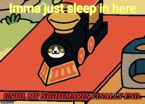 Gabriel (Neko Atsume) | Imma just sleep in here UNTIL MY NIGHTMARES FINALLY END. | image tagged in gabriel neko atsume | made w/ Imgflip meme maker