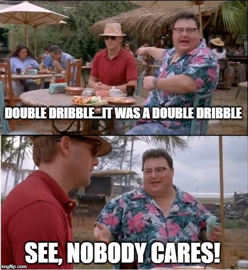 Sorry Auburn fans | DOUBLE DRIBBLE...IT WAS A DOUBLE DRIBBLE; SEE, NOBODY CARES! | image tagged in memes,see nobody cares | made w/ Imgflip meme maker