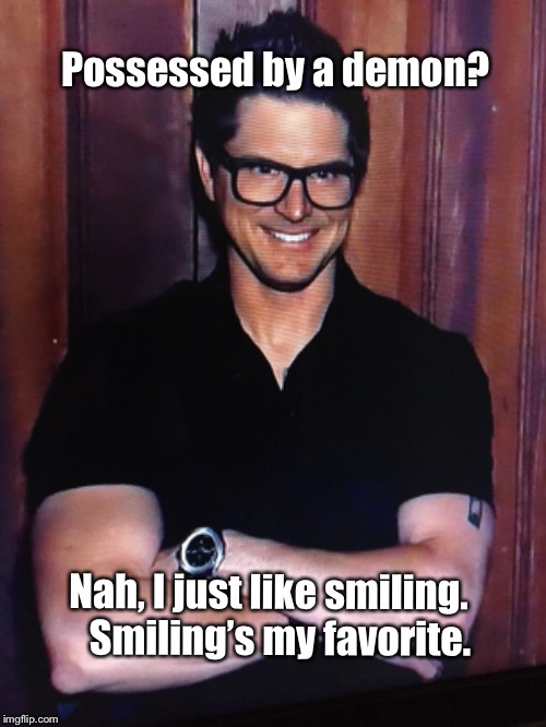Elf Bagans | Possessed by a demon? Nah, I just like smiling.
  Smiling’s my favorite. | image tagged in ghost,tv show,travel,smile,demon,possessed | made w/ Imgflip meme maker