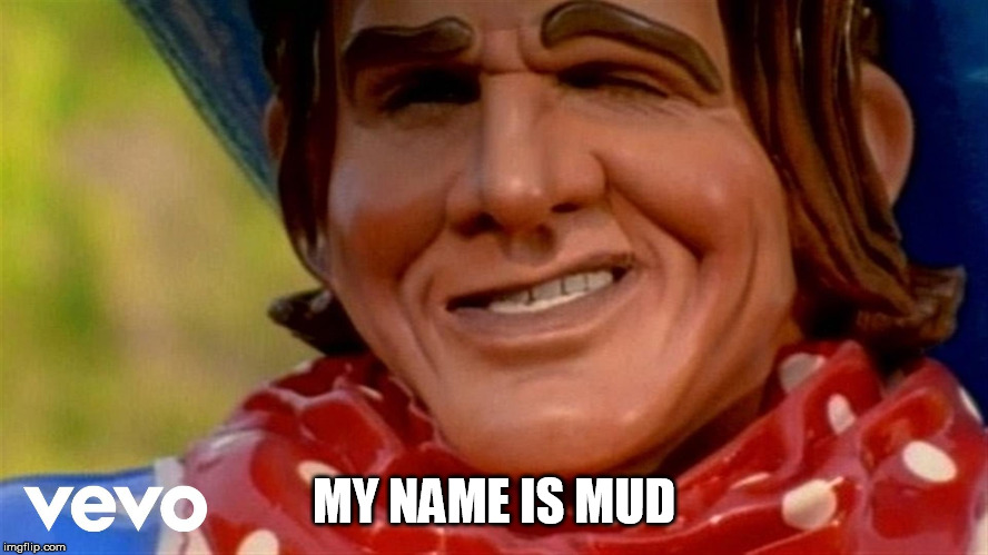 Primus | MY NAME IS MUD | image tagged in primus | made w/ Imgflip meme maker