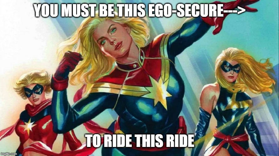 Must have secure ego... | YOU MUST BE THIS EGO-SECURE--->; TO RIDE THIS RIDE | image tagged in captain marvel,girl power | made w/ Imgflip meme maker