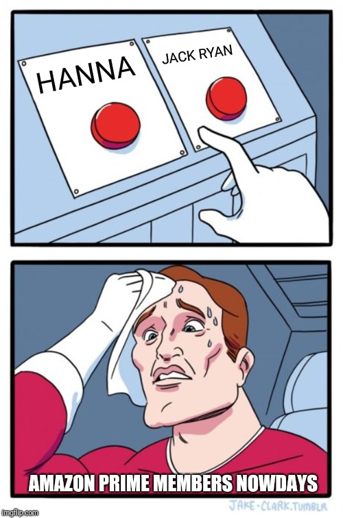 Two Buttons Meme | JACK RYAN; HANNA; AMAZON PRIME MEMBERS NOWDAYS | image tagged in memes,two buttons | made w/ Imgflip meme maker