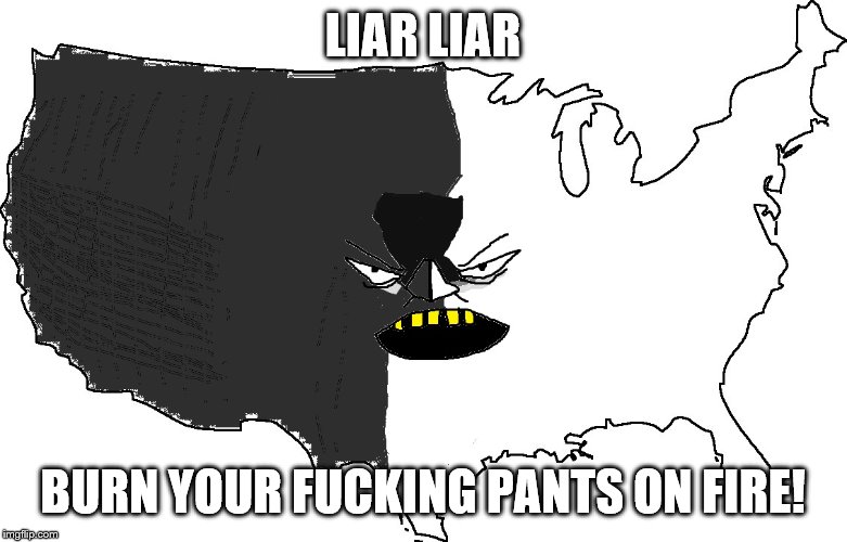 Ultra Serious America | LIAR LIAR BURN YOUR F**KING PANTS ON FIRE! | image tagged in ultra serious america | made w/ Imgflip meme maker