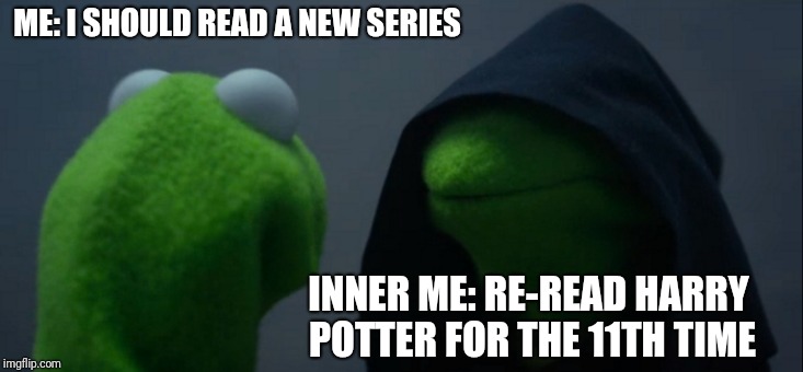 Evil Kermit Meme | ME: I SHOULD READ A NEW SERIES; INNER ME: RE-READ HARRY POTTER FOR THE 11TH TIME | image tagged in memes,evil kermit | made w/ Imgflip meme maker