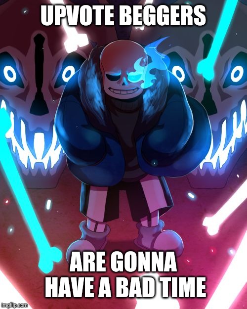 Sans Undertale | UPVOTE BEGGERS; ARE GONNA HAVE A BAD TIME | image tagged in sans undertale,sans,undertale,memes | made w/ Imgflip meme maker