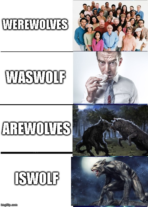 Expanding Brain | WEREWOLVES; WASWOLF; AREWOLVES; ISWOLF | image tagged in memes,expanding brain | made w/ Imgflip meme maker