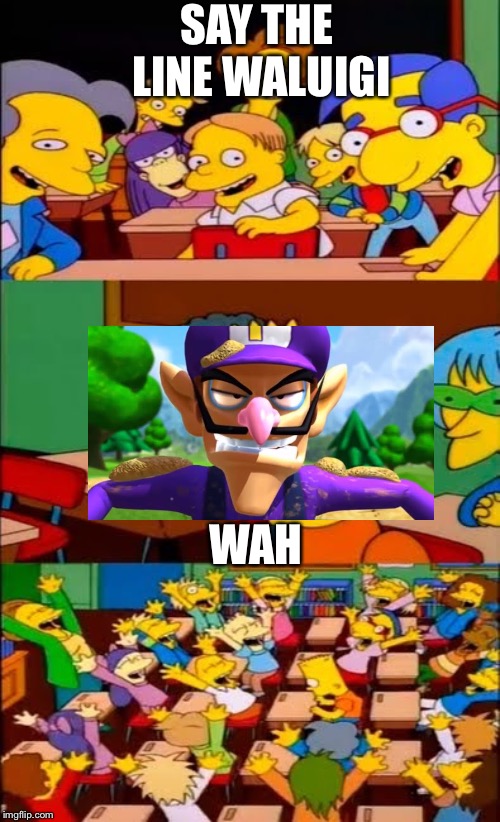say the line bart! simpsons | SAY THE LINE WALUIGI; WAH | image tagged in say the line bart simpsons | made w/ Imgflip meme maker