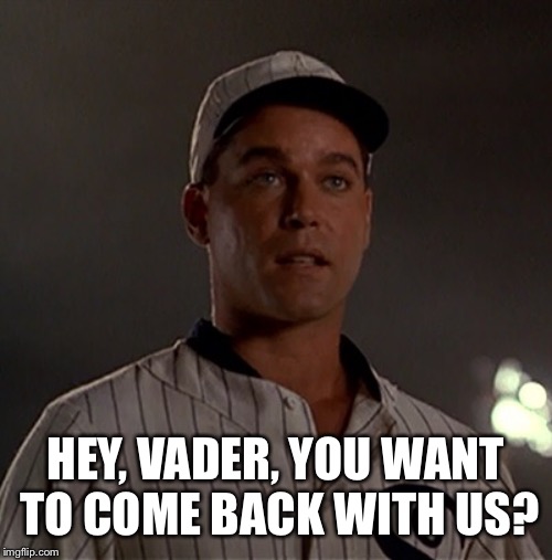 HEY, VADER, YOU WANT TO COME BACK WITH US? | made w/ Imgflip meme maker