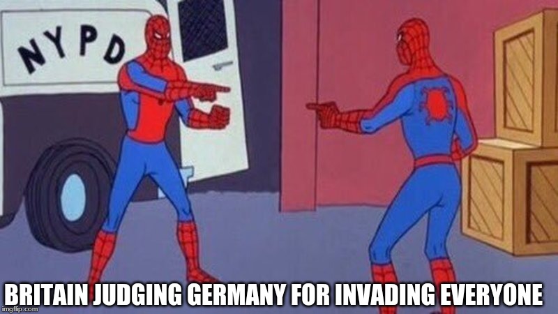 spiderman pointing at spiderman | BRITAIN JUDGING GERMANY FOR INVADING EVERYONE | image tagged in spiderman pointing at spiderman | made w/ Imgflip meme maker