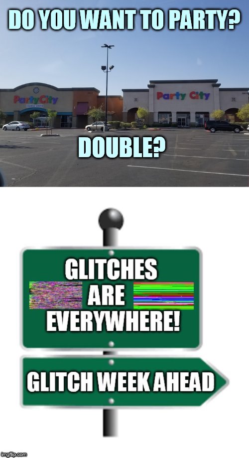 One More Day Until Glitch Week April 8-14 A Blaze_the_Blaziken and FlamingKnuckles66 Event | DO YOU WANT TO PARTY? DOUBLE? | image tagged in memes,event,glitch week,almost there,blaze the blaziken,flamingknuckles66 | made w/ Imgflip meme maker