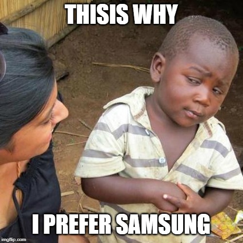 THISIS WHY I PREFER SAMSUNG | image tagged in memes,third world skeptical kid | made w/ Imgflip meme maker