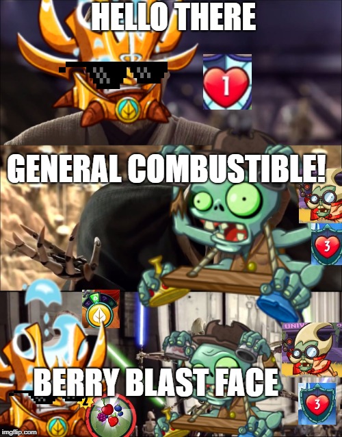 General Combustible! | HELLO THERE; GENERAL COMBUSTIBLE! BERRY BLAST FACE | image tagged in gaming,star wars | made w/ Imgflip meme maker