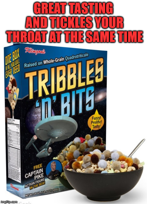 Fuzzy cereal | GREAT TASTING AND TICKLES YOUR THROAT AT THE SAME TIME | image tagged in cereal,fakery,star trek,tribbles | made w/ Imgflip meme maker