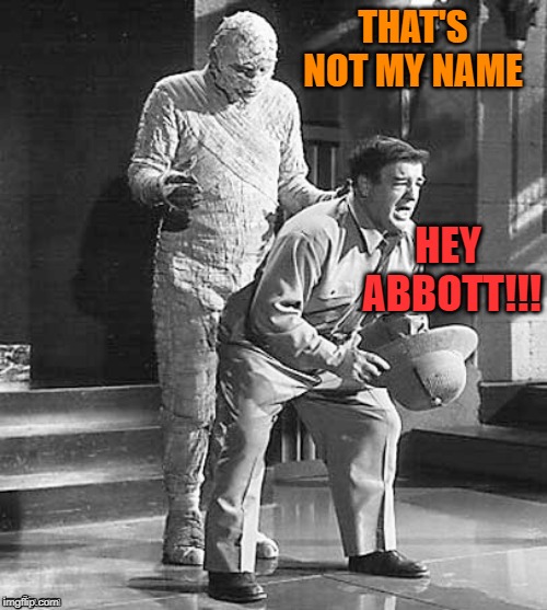 THAT'S NOT MY NAME HEY ABBOTT!!! | made w/ Imgflip meme maker