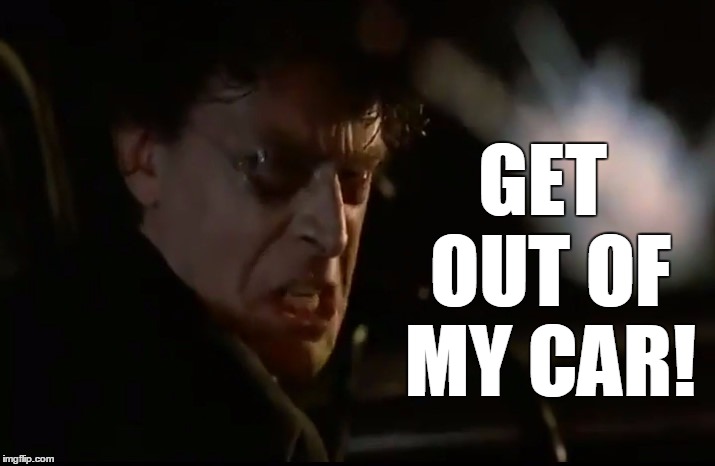 Brad Dourif Rage | GET OUT OF MY CAR! | image tagged in spontaneous combustion | made w/ Imgflip meme maker