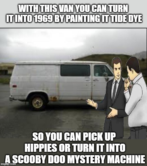 Creepy Van | WITH THIS VAN YOU CAN TURN IT INTO 1969 BY PAINTING IT TIDE DYE; SO YOU CAN PICK UP HIPPIES OR TURN IT INTO A SCOOBY DOO MYSTERY MACHINE | image tagged in creepy van,car salesman slaps hood,joke | made w/ Imgflip meme maker