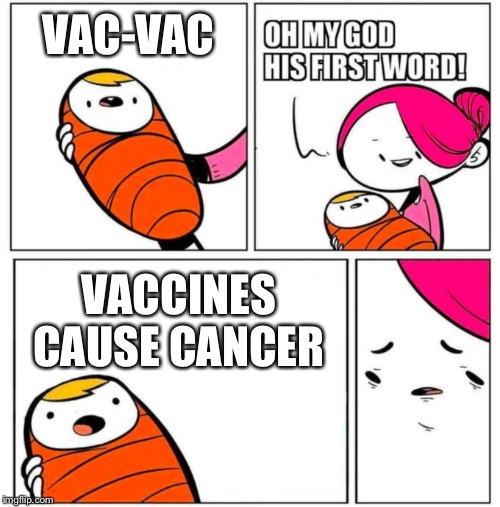 OMG His First Word! | VAC-VAC; VACCINES CAUSE CANCER | image tagged in omg his first word | made w/ Imgflip meme maker