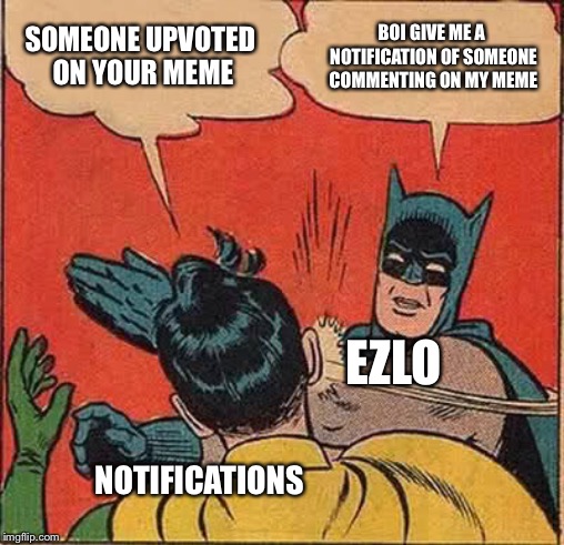 Batman Slapping Robin Meme | SOMEONE UPVOTED ON YOUR MEME BOI GIVE ME A NOTIFICATION OF SOMEONE COMMENTING ON MY MEME EZLO NOTIFICATIONS | image tagged in memes,batman slapping robin | made w/ Imgflip meme maker