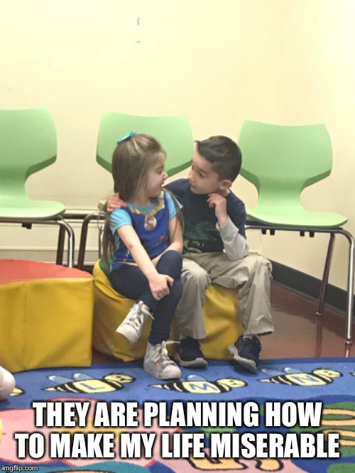 THEY ARE PLANNING HOW TO MAKE MY LIFE MISERABLE | image tagged in mom | made w/ Imgflip meme maker