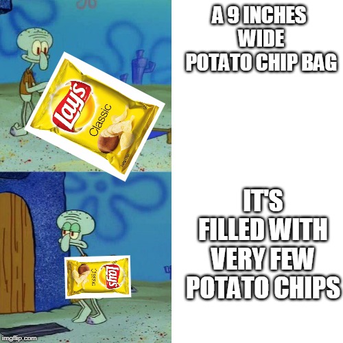 Squidward chair | A 9 INCHES WIDE POTATO CHIP BAG; IT'S FILLED WITH VERY FEW POTATO CHIPS | image tagged in squidward chair | made w/ Imgflip meme maker