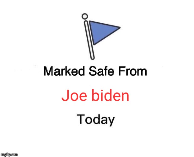 Marked Safe From Meme | Joe biden | image tagged in memes,marked safe from | made w/ Imgflip meme maker