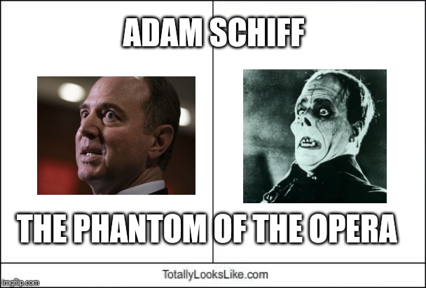 Adam Schiff/Phantom | ADAM SCHIFF; THE PHANTOM OF THE OPERA | image tagged in adam schiff,phantom of the opera,separated at birth,totally looks like | made w/ Imgflip meme maker
