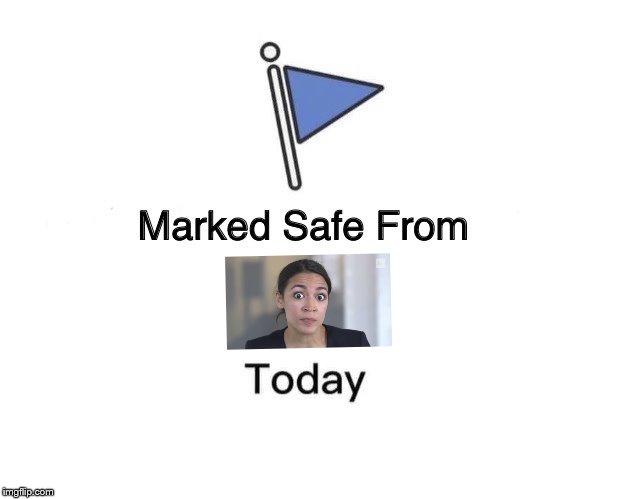 Marked Safe From Meme | image tagged in memes,marked safe from,alexandria ocasio-cortez | made w/ Imgflip meme maker