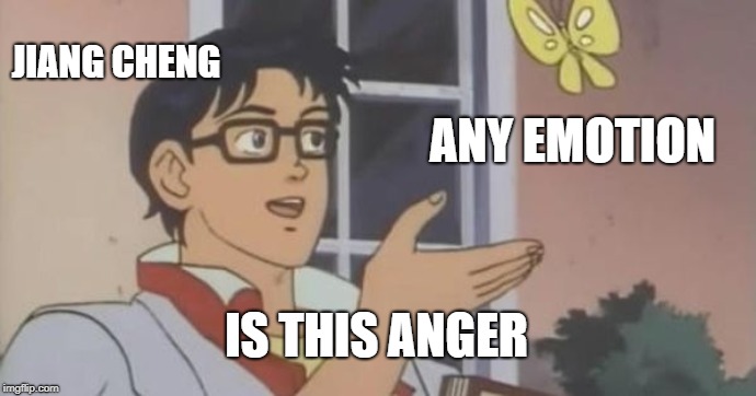 Is This a Pigeon | JIANG CHENG; ANY EMOTION; IS THIS ANGER | image tagged in is this a pigeon | made w/ Imgflip meme maker