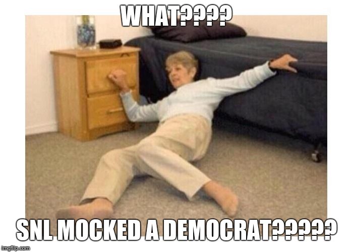 FALLING GRANNY | WHAT???? SNL MOCKED A DEMOCRAT????? | image tagged in falling granny | made w/ Imgflip meme maker