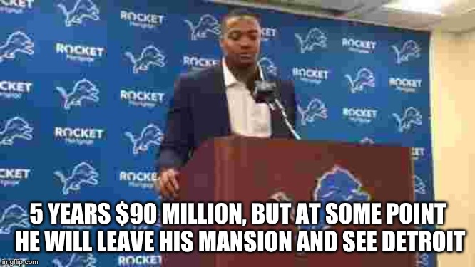 Trey Flowers | 5 YEARS $90 MILLION, BUT AT SOME POINT HE WILL LEAVE HIS MANSION AND SEE DETROIT | image tagged in new england patriots,detroit lions,detroit | made w/ Imgflip meme maker