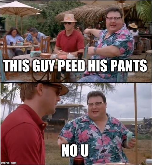 See Nobody Cares | THIS GUY PEED HIS PANTS; NO U | image tagged in memes,see nobody cares | made w/ Imgflip meme maker