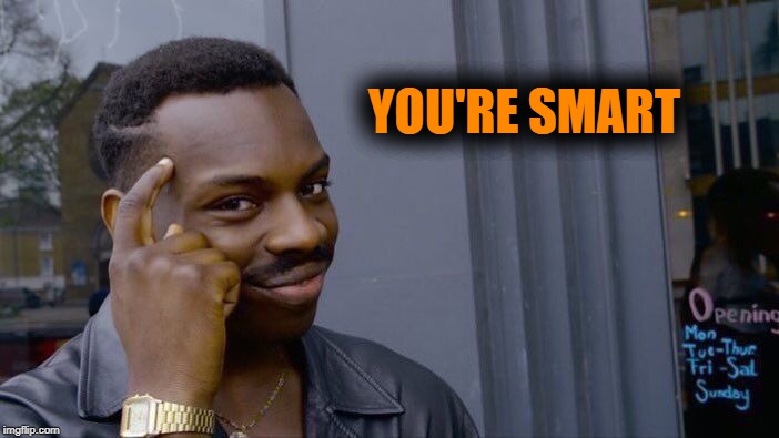 Roll Safe Think About It Meme | YOU'RE SMART | image tagged in memes,roll safe think about it | made w/ Imgflip meme maker