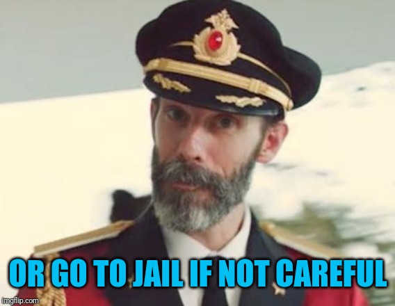 Captain Obvious | OR GO TO JAIL IF NOT CAREFUL | image tagged in captain obvious | made w/ Imgflip meme maker