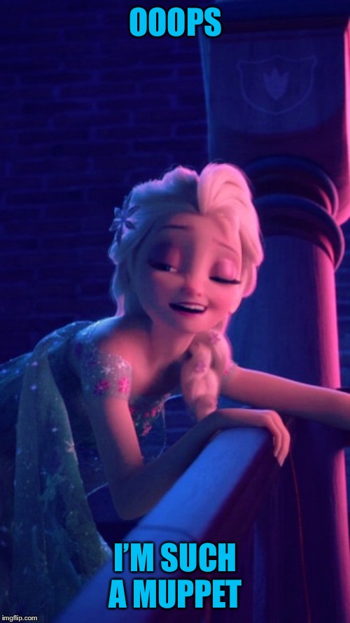 Drunk Elsa | OOOPS I’M SUCH A MUPPET | image tagged in drunk elsa | made w/ Imgflip meme maker