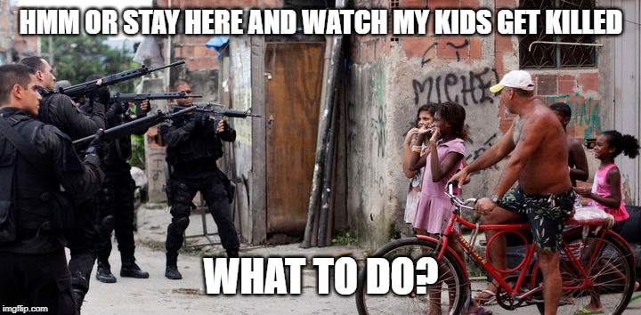 HMM OR STAY HERE AND WATCH MY KIDS GET KILLED WHAT TO DO? | made w/ Imgflip meme maker