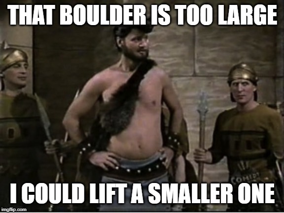 Bill Murray Hercules | THAT BOULDER IS TOO LARGE; I COULD LIFT A SMALLER ONE | image tagged in bill murray | made w/ Imgflip meme maker