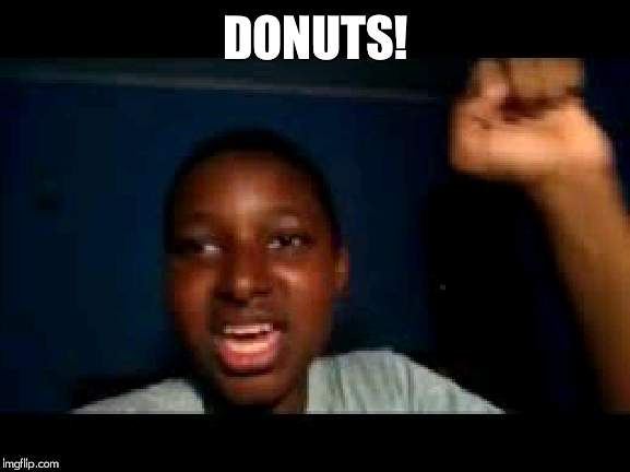 yeah boi | DONUTS! | image tagged in yeah boi | made w/ Imgflip meme maker