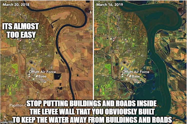 This is obviously not unprecedented. | ITS ALMOST TOO EASY; STOP PUTTING BUILDINGS AND ROADS INSIDE THE LEVEE WALL THAT YOU OBVIOUSLY BUILT TO KEEP THE WATER AWAY FROM BUILDINGS AND ROADS | image tagged in americans,flooding,disaster,human stupidity,stupid people | made w/ Imgflip meme maker