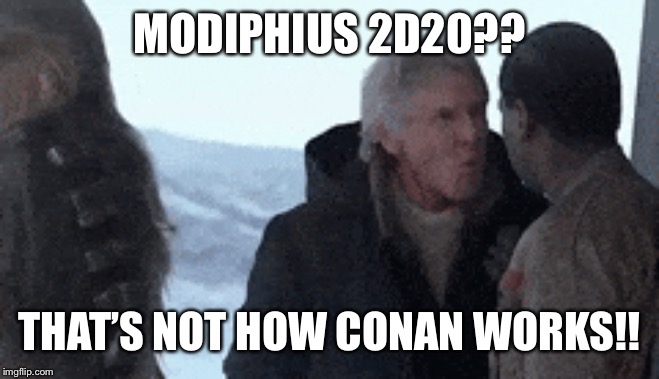 MODIPHIUS 2D20?? THAT’S NOT HOW CONAN WORKS!! | made w/ Imgflip meme maker