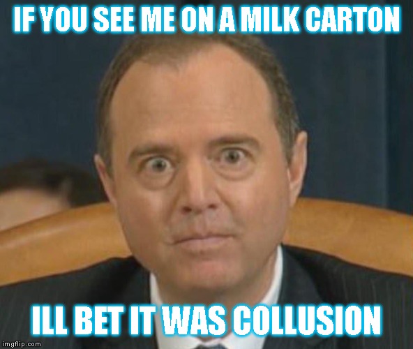 Adam “Shifty” Schiff | IF YOU SEE ME ON A MILK CARTON; ILL BET IT WAS COLLUSION | image tagged in adam shifty schiff | made w/ Imgflip meme maker