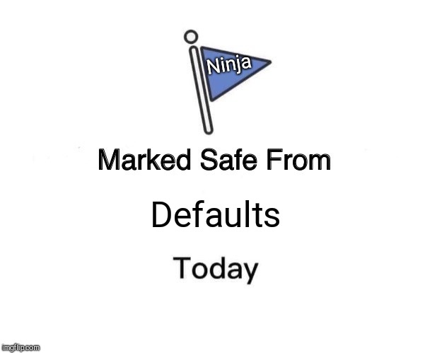 Marked Safe From Meme | Ninja; Defaults | image tagged in memes,marked safe from | made w/ Imgflip meme maker