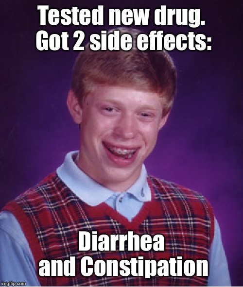Guinea Pig Brian | Tested new drug. Got 2 side effects:; Diarrhea and Constipation | image tagged in memes,bad luck brian,drug testing,side effects,opposite conditions,funny memes | made w/ Imgflip meme maker