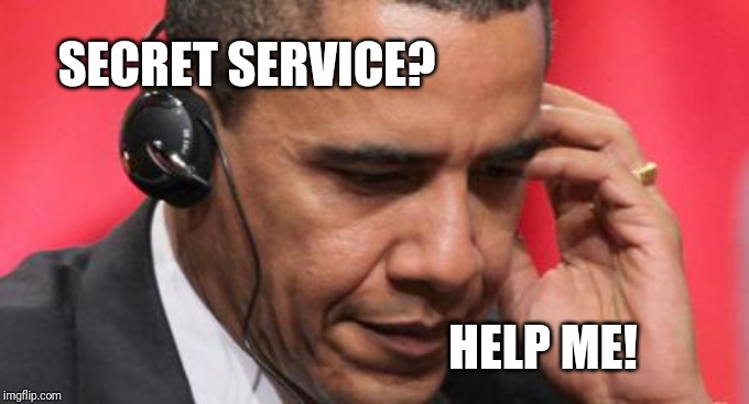 Obama Headphones | SECRET SERVICE? HELP ME! | image tagged in obama headphones | made w/ Imgflip meme maker