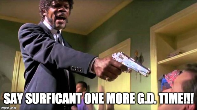 Say what again | SAY SURFICANT ONE MORE G.D. TIME!!! | image tagged in say what again | made w/ Imgflip meme maker