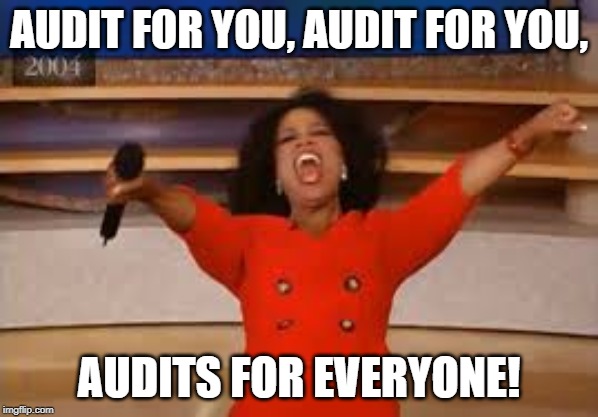 ophra  | AUDIT FOR YOU, AUDIT FOR YOU, AUDITS FOR EVERYONE! | image tagged in ophra | made w/ Imgflip meme maker