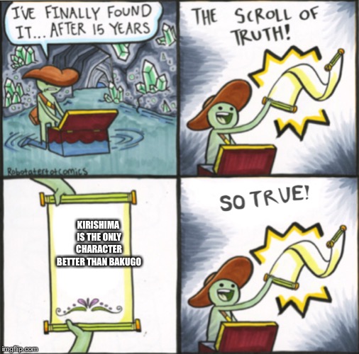 The Real Scroll Of Truth | KIRISHIMA IS THE ONLY CHARACTER BETTER THAN BAKUGO | image tagged in the real scroll of truth | made w/ Imgflip meme maker